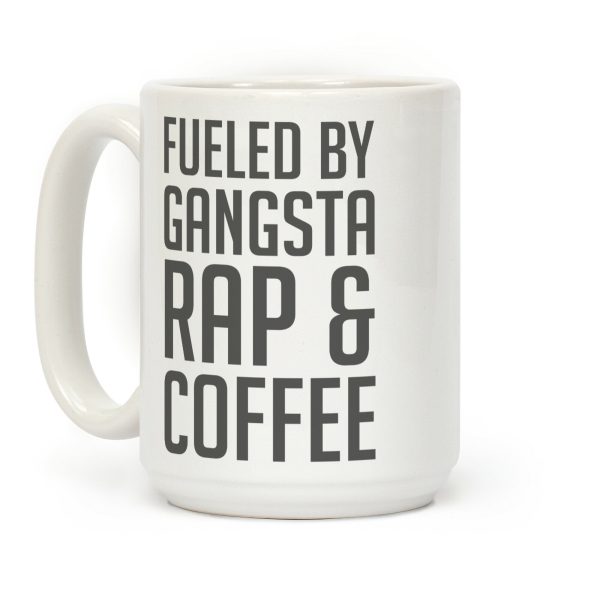 Fueled By Gangsta Rap & Coffee Coffee Mug Fueled By Gangsta Rap & Coffee Coffee Mug