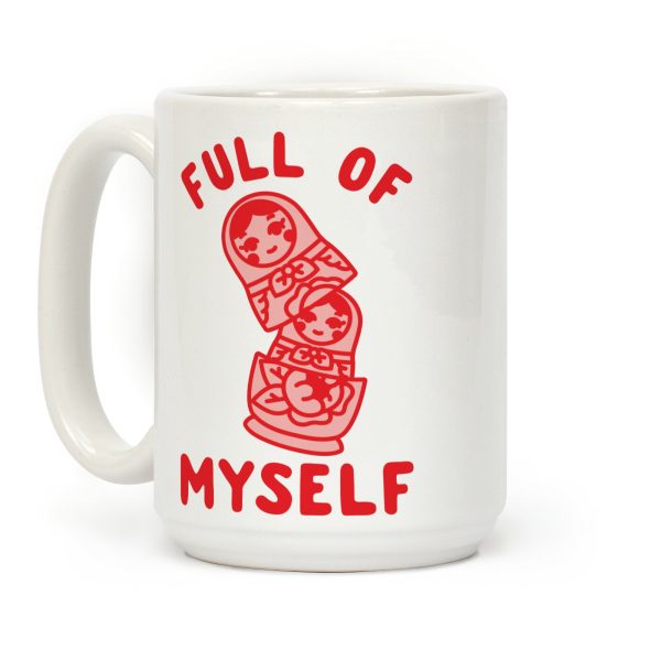 Full of Myself Coffee Mug Full of Myself Coffee Mug