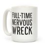 Fulltime Nervous Wreck Coffee Mug Fulltime Nervous Wreck Coffee Mug