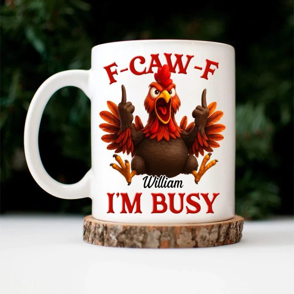 Funny Chicken F-CAW-F I'm Busy - Personalized Mug Funny Chicken F-CAW-F I'm Busy - Personalized Mug