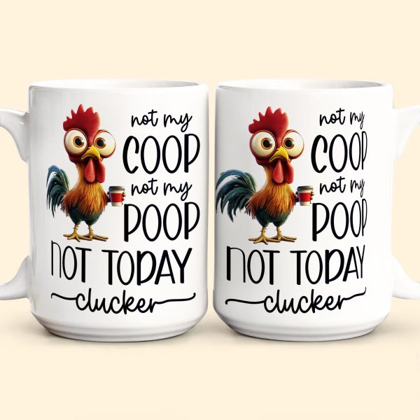 Funny Chicken Mug - Not My Coop Not My Poop Not Today Clucker - Fun Gifts For Coworker, Friends, Boss - Personalized Mug Funny Chicken Mug - Not My Coop Not My Poop Not Today Clucker - Fun Gifts For Coworker, Friends, Boss - Personalized Mug