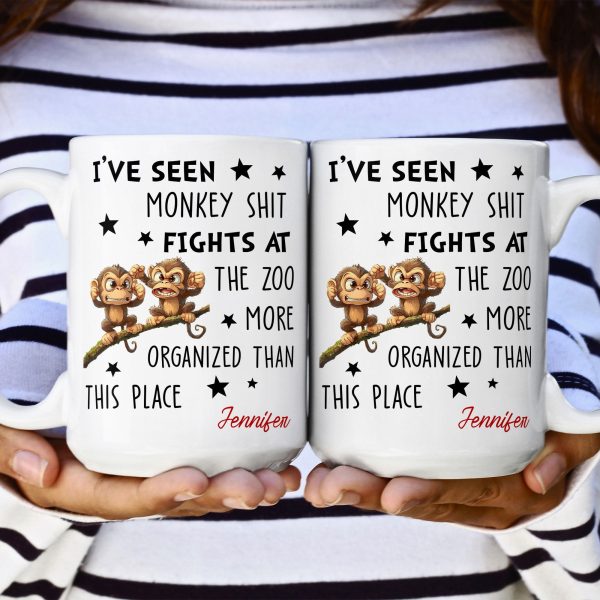 Funny Coworker - I've Seen Monkey Sh*T Fights More Organized - Personalized Mug Funny Coworker - I've Seen Monkey Sh*T Fights More Organized - Personalized Mug