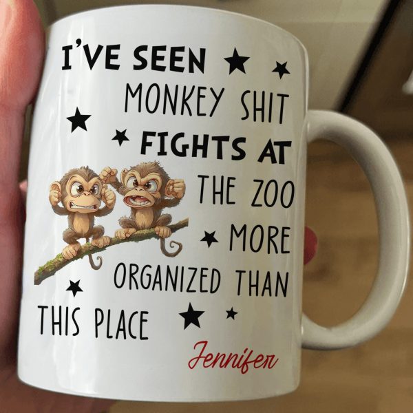 Funny Coworker - I've Seen Monkey Sh*T Fights More Organized - Personalized Mug Funny Coworker - I've Seen Monkey Sh*T Fights More Organized - Personalized Mug