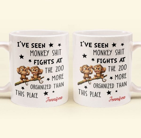 Funny Coworker - I've Seen Monkey Sh*T Fights More Organized - Personalized Mug Funny Coworker - I've Seen Monkey Sh*T Fights More Organized - Personalized Mug