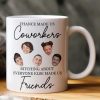 Funny Exchange Gift For Team Coworkers - Chance Made Us Coworkers Drama Made Us Friends - Personalized Photo Mug Funny Exchange Gift For Team Coworkers - Chance Made Us Coworkers Drama Made Us Friends - Personalized Photo Mug