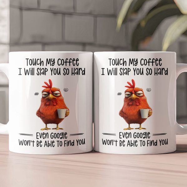 Funny Mug - Chicken Touch My Coffee I Will Slap You So Hard - Exchange Gifts, Gag Gifts For Coworkers - Mug Funny Mug - Chicken Touch My Coffee I Will Slap You So Hard - Exchange Gifts, Gag Gifts For Coworkers - Mug