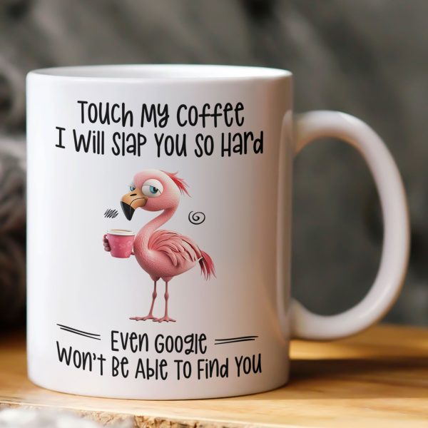 Funny Mug - Flamingo Touch My Coffee I Will Slap You So Hard - Exchange Gifts, Gag Gifts For Coworkers - Mug Funny Mug - Flamingo Touch My Coffee I Will Slap You So Hard - Exchange Gifts, Gag Gifts For Coworkers - Mug