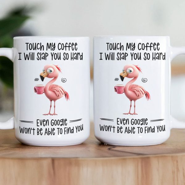 Funny Mug - Flamingo Touch My Coffee I Will Slap You So Hard - Exchange Gifts, Gag Gifts For Coworkers - Mug Funny Mug - Flamingo Touch My Coffee I Will Slap You So Hard - Exchange Gifts, Gag Gifts For Coworkers - Mug