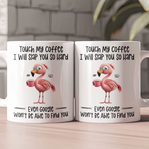 Funny Mug - Flamingo Touch My Coffee I Will Slap You So Hard - Exchange Gifts, Gag Gifts For Coworkers - Mug Funny Mug - Flamingo Touch My Coffee I Will Slap You So Hard - Exchange Gifts, Gag Gifts For Coworkers - Mug