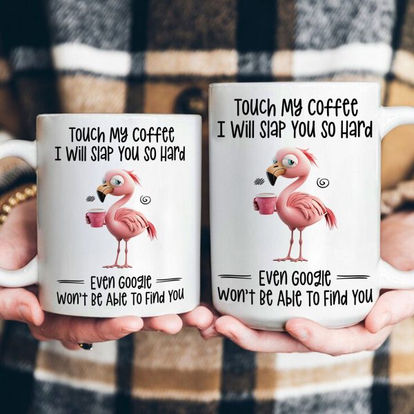 Funny Mug - Flamingo Touch My Coffee I Will Slap You So Hard - Exchange Gifts, Gag Gifts For Coworkers - Mug Funny Mug - Flamingo Touch My Coffee I Will Slap You So Hard - Exchange Gifts, Gag Gifts For Coworkers - Mug