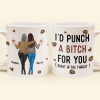 Funny Mug - I'd Punch A Bitch For You - Gifts For Friends, Couple, Coworker - Personalized Mug