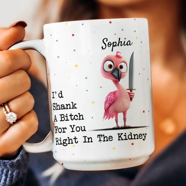 Funny Mug - I'd Shank A B*tch For You - Gifts For Friends, Coworkers - Personalized Mug Funny Mug - I'd Shank A B*tch For You - Gifts For Friends, Coworkers - Personalized Mug