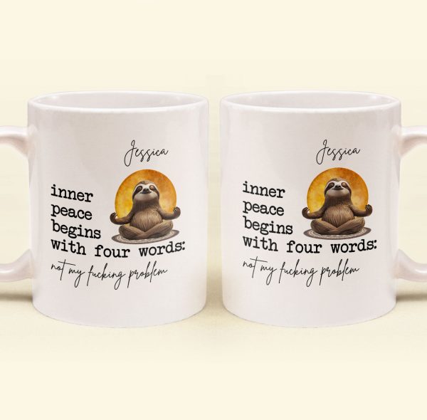 Funny Mug - Inner Peace Begins With Four Words: Not My F*Cking Problem - Personalized Mug Funny Mug - Inner Peace Begins With Four Words: Not My F*Cking Problem - Personalized Mug