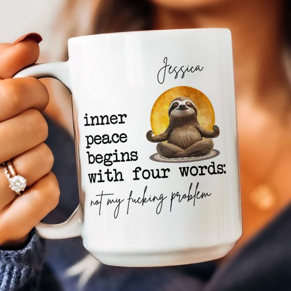 Funny Mug - Inner Peace Begins With Four Words: Not My F*Cking Problem - Personalized Mug Funny Mug - Inner Peace Begins With Four Words: Not My F*Cking Problem - Personalized Mug