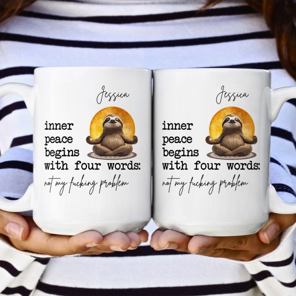 Funny Mug - Inner Peace Begins With Four Words: Not My F*Cking Problem - Personalized Mug Funny Mug - Inner Peace Begins With Four Words: Not My F*Cking Problem - Personalized Mug