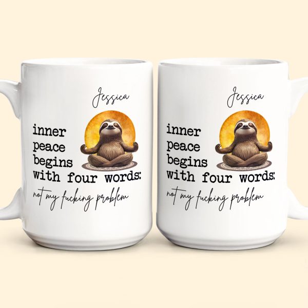 Funny Mug - Inner Peace Begins With Four Words: Not My F*Cking Problem - Personalized Mug Funny Mug - Inner Peace Begins With Four Words: Not My F*Cking Problem - Personalized Mug