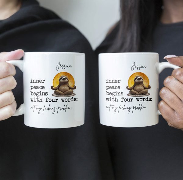 Funny Mug - Inner Peace Begins With Four Words: Not My F*Cking Problem - Personalized Mug Funny Mug - Inner Peace Begins With Four Words: Not My F*Cking Problem - Personalized Mug