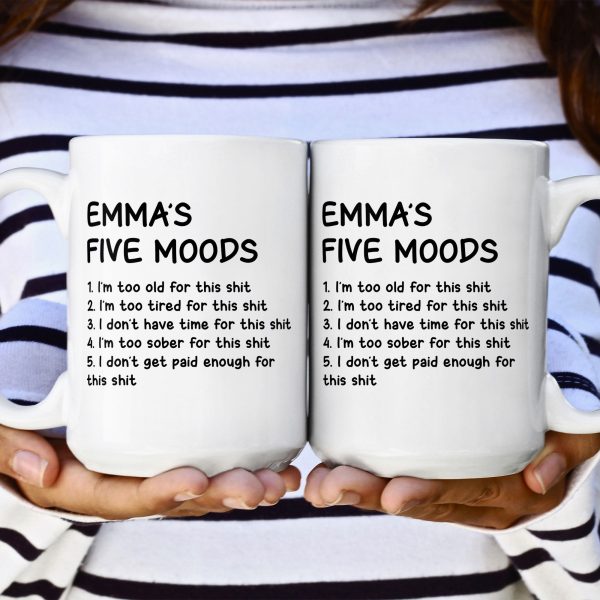 Funny Mug - My Five Moods - Gifts For Friends, Coworkers, Retirement - Personalized Mug Funny Mug - My Five Moods - Gifts For Friends, Coworkers, Retirement - Personalized Mug