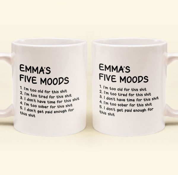 Funny Mug - My Five Moods - Gifts For Friends, Coworkers, Retirement - Personalized Mug Funny Mug - My Five Moods - Gifts For Friends, Coworkers, Retirement - Personalized Mug