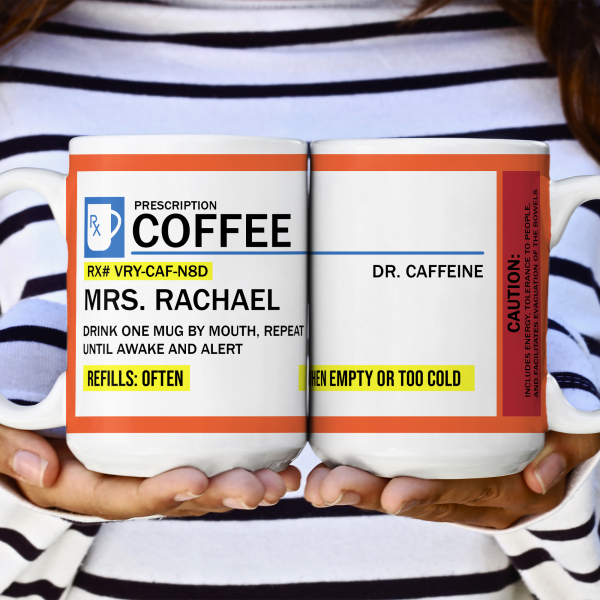 Funny Mug - Rx Prescription - Gifts For Coworkers, Friends, Family - Personalized Mug Funny Mug - Rx Prescription - Gifts For Coworkers, Friends, Family - Personalized Mug