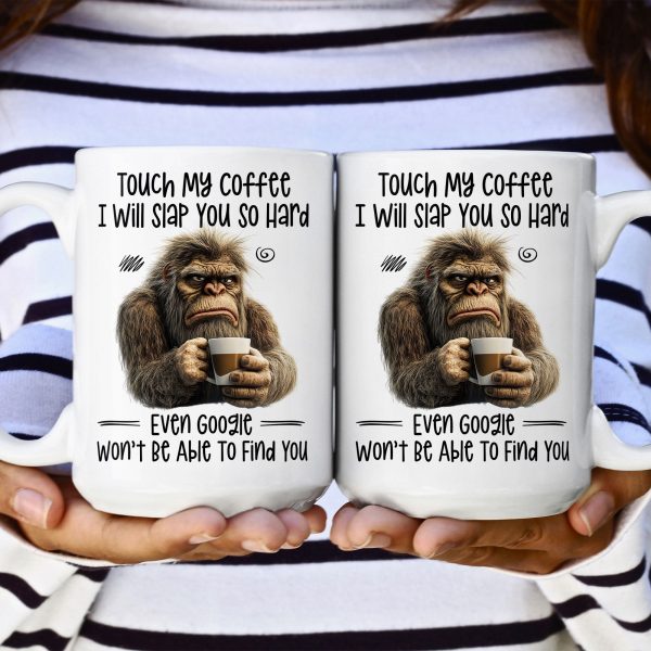Funny Mug - Touch My Coffee I Will Slap You So Hard - Fun Gifts For Friends, Coworkers - Personalized Mug Funny Mug - Touch My Coffee I Will Slap You So Hard - Fun Gifts For Friends, Coworkers - Personalized Mug