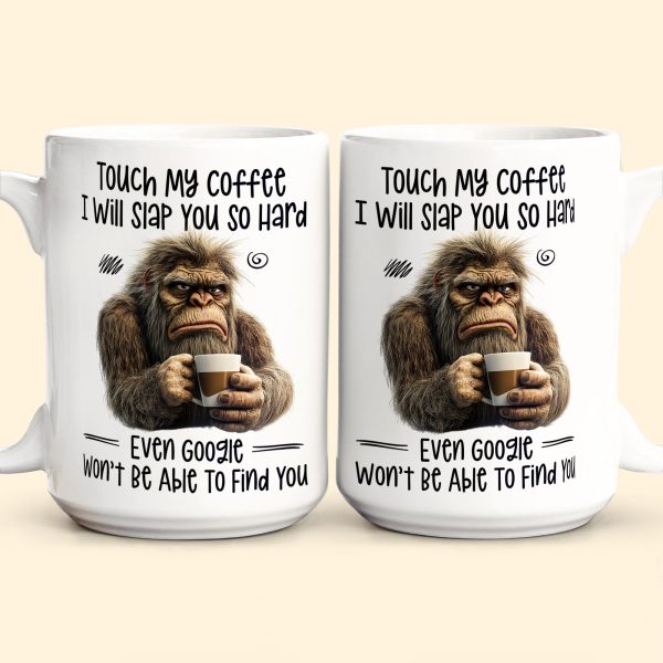 Funny Mug - Touch My Coffee I Will Slap You So Hard - Fun Gifts For Friends, Coworkers - Personalized Mug Funny Mug - Touch My Coffee I Will Slap You So Hard - Fun Gifts For Friends, Coworkers - Personalized Mug