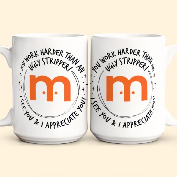 Funny Mug - You Work Harder Than An Ugly Stripper - Custom Your Logo - Thank You Gifts For Coworkers, Employee - Personalized Mug Funny Mug - You Work Harder Than An Ugly Stripper - Custom Your Logo - Thank You Gifts For Coworkers, Employee - Personalized Mug