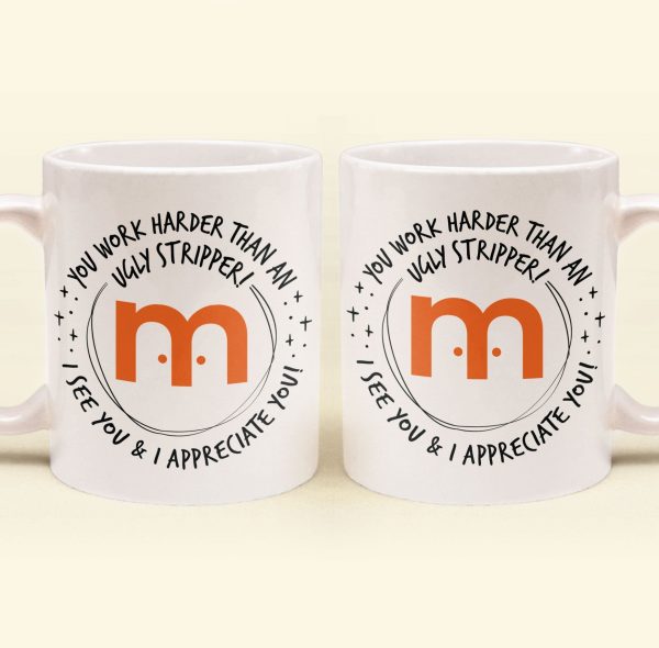 Funny Mug - You Work Harder Than An Ugly Stripper - Custom Your Logo - Thank You Gifts For Coworkers, Employee - Personalized Mug Funny Mug - You Work Harder Than An Ugly Stripper - Custom Your Logo - Thank You Gifts For Coworkers, Employee - Personalized Mug
