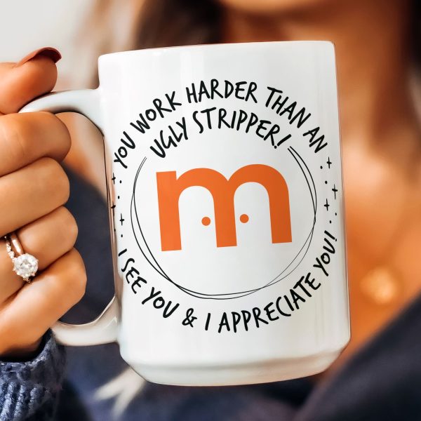 Funny Mug - You Work Harder Than An Ugly Stripper - Custom Your Logo - Thank You Gifts For Coworkers, Employee - Personalized Mug Funny Mug - You Work Harder Than An Ugly Stripper - Custom Your Logo - Thank You Gifts For Coworkers, Employee - Personalized Mug