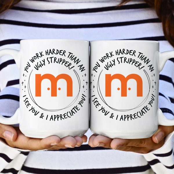 Funny Mug - You Work Harder Than An Ugly Stripper - Custom Your Logo - Thank You Gifts For Coworkers, Employee - Personalized Mug Funny Mug - You Work Harder Than An Ugly Stripper - Custom Your Logo - Thank You Gifts For Coworkers, Employee - Personalized Mug