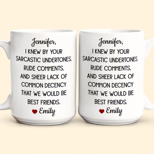 Funny Mug For Friends - I Knew By Your Sarcastic Undertones - Personalized Mug Funny Mug For Friends - I Knew By Your Sarcastic Undertones - Personalized Mug