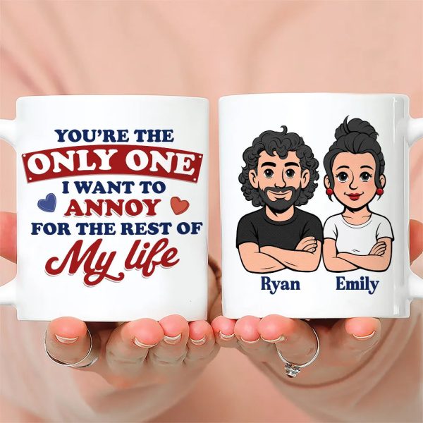 Funny Personalized Ceramic Mug You're The Only One I Want To Annoy Cute Couple Design Sweet Everyday Coffee Gift For Partner