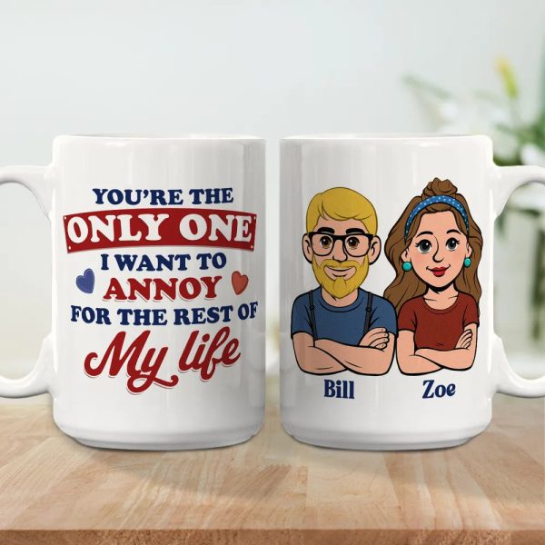 Funny Personalized Ceramic Mug You're The Only One I Want To Annoy Cute Couple Design Sweet Everyday Coffee Gift For Partner
