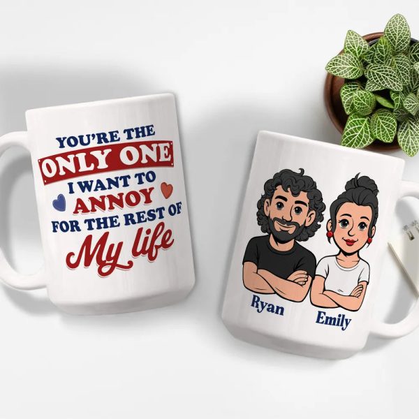 Funny Personalized Ceramic Mug You're The Only One I Want To Annoy Cute Couple Design Sweet Everyday Coffee Gift For Partner
