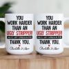 Funny Thank You Gift For Team, Employee, Mentee, Coworkers - You Work Harder Than An Ugly Stripper - Personalized Mug Funny Thank You Gift For Team, Employee, Mentee, Coworkers - You Work Harder Than An Ugly Stripper - Personalized Mug