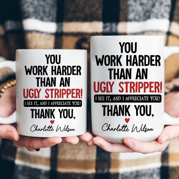 Funny Thank You Gift For Team, Employee, Mentee, Coworkers - You Work Harder Than An Ugly Stripper - Personalized Mug Funny Thank You Gift For Team, Employee, Mentee, Coworkers - You Work Harder Than An Ugly Stripper - Personalized Mug