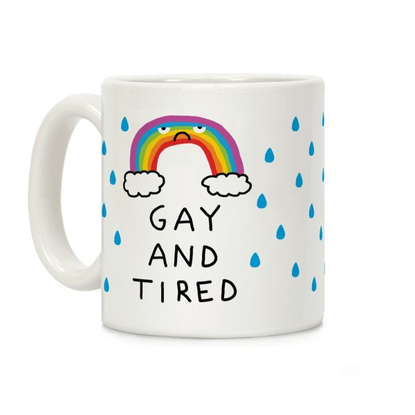 Gay And Tired Coffee Mug Gay And Tired Coffee Mug