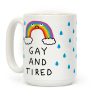 Gay And Tired Coffee Mug Gay And Tired Coffee Mug