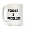 Gender Is Cancelled Coffee Mug Gender Is Cancelled Coffee Mug