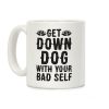 Get Down Dog With Your Bad Self Coffee Mug Get Down Dog With Your Bad Self Coffee Mug