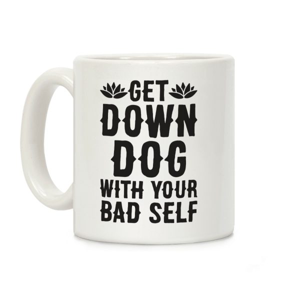 Get Down Dog With Your Bad Self Coffee Mug Get Down Dog With Your Bad Self Coffee Mug