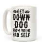 Get Down Dog With Your Bad Self Coffee Mug Get Down Dog With Your Bad Self Coffee Mug
