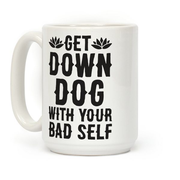 Get Down Dog With Your Bad Self Coffee Mug Get Down Dog With Your Bad Self Coffee Mug