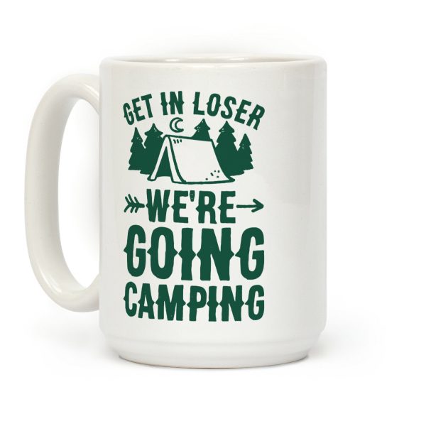 Get In Losers We're Going Camping Coffee Mug Get In Losers We're Going Camping Coffee Mug