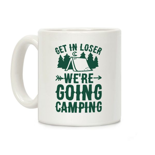 Get In Losers We're Going Camping Coffee Mug Get In Losers We're Going Camping Coffee Mug