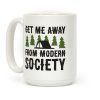 Get Me Away From Modern Society Coffee Mug Get Me Away From Modern Society Coffee Mug