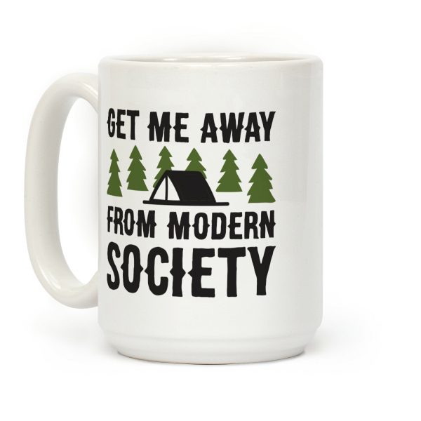 Get Me Away From Modern Society Coffee Mug Get Me Away From Modern Society Coffee Mug