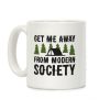 Get Me Away From Modern Society Coffee Mug Get Me Away From Modern Society Coffee Mug