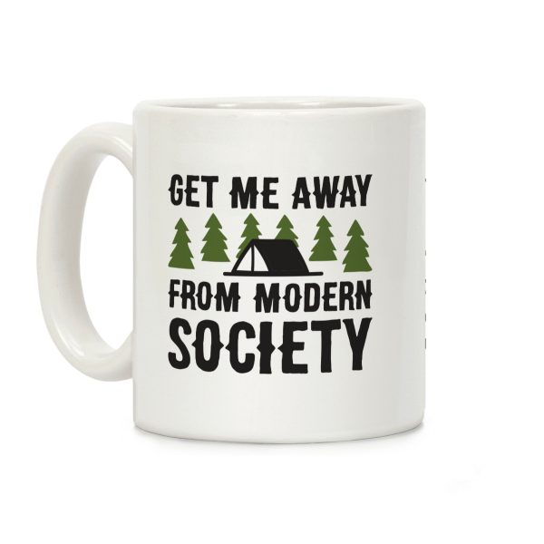 Get Me Away From Modern Society Coffee Mug Get Me Away From Modern Society Coffee Mug