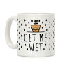 Get Me Wet Coffee Mug Get Me Wet Coffee Mug